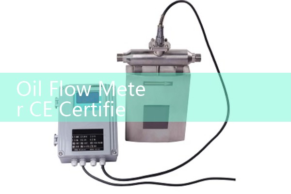 Oil Flow Meter CE Certified: Safety and Compliance Regulations for European Markets